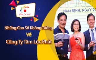 Những con số không tưởng về Công Ty Tâm Lộc Phát